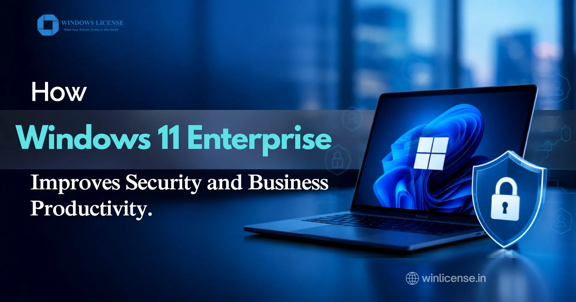 How Windows 11 Enterprise Improves Security and Business Productivity 